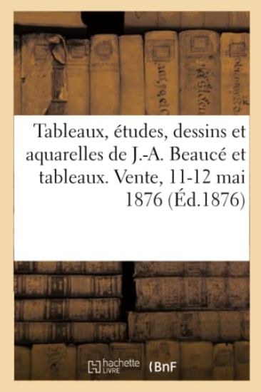 Tableaux, Études, Dessins Et Aquarelles de Jean-Adolphe Beaucé Et Tableaux Donnés Par Des Artistes