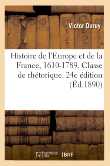 Histoire de l'Europe Et de la France, 1610-1789. Classe de Rhétorique. 24e Édition