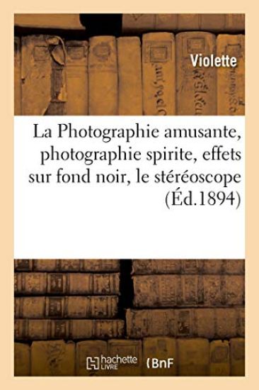 La Photographie Amusante, Photographie Spirite, Effets Sur Fond Noir, Le Stéréoscope