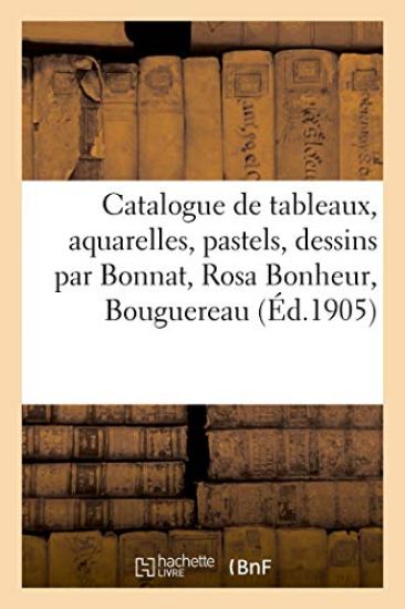Catalogue de Tableaux Modernes, Aquarelles, Pastels, Dessins Par Bonnat, Rosa Bonheur, Bouguereau