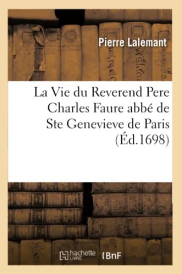 La Vie Du Reverend Pere Charles Faure Abbé de Ste Genevieve de Paris