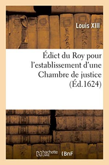 Édict Du Roy Pour l'Establissement d'Une Chambre de Justice, Pour La Recherche Et Punition Des Abus