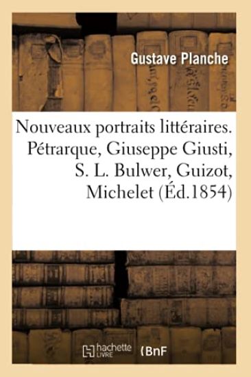 Nouveaux Portraits Littéraires. Pétrarque, Giuseppe Giusti, S. L. Bulwer, Guizot, Michelet