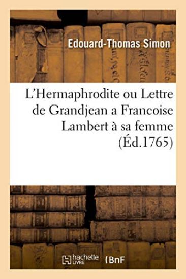 L'Hermaphrodite Ou Lettre de Grandjean À Françoise Lambert, Sa Femme