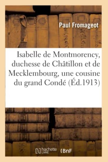 Isabelle de Montmorency, duchesse de Châtillon et de Mecklembourg, une cousine du grand Condé