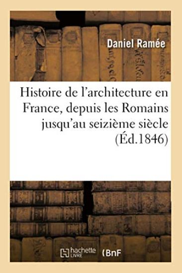 Histoire de l'Architecture En France, Depuis Les Romains Jusqu'au Seizième Siècle