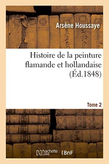 Histoire de la Peinture Flamande Et Hollandaise. Tome 2