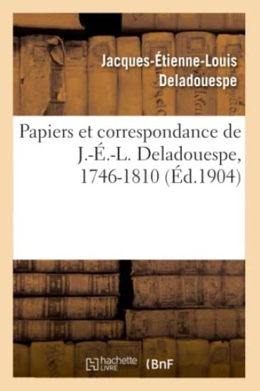 Papiers Et Correspondance de J.-É.-L. Deladouespe, 1746-1810