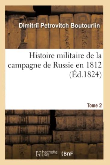 Histoire Militaire de la Campagne de Russie En 1812. Tome 2