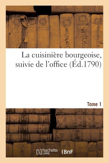 La Cuisinière Bourgeoise, Suivie de l'Office. Tome 1