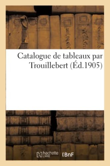 Catalogue de Tableaux Par Trouillebert