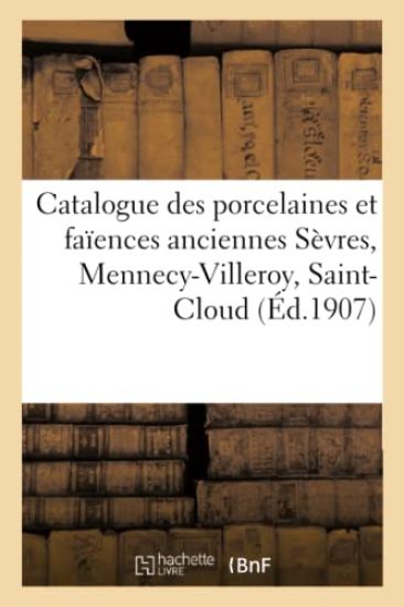 Catalogue de Porcelaines Et Faïences Anciennes Sèvres, Mennecy-Villeroy, Saint-Cloud