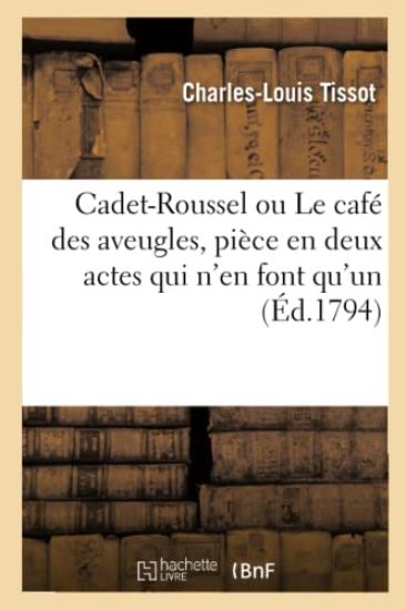 Cadet-Roussel Ou Le Café Des Aveugles, Pièce En Deux Actes Qui n'En Font Qu'un, En Vers Et En Prose