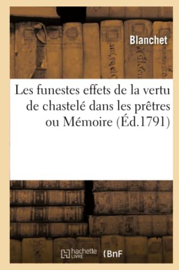 Les funestes effets de la vertu de chastelé dans les prêtres ou Mémoire
