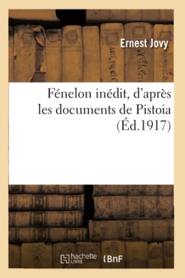 Fénelon Inédit, d'Après Les Documents de Pistoia