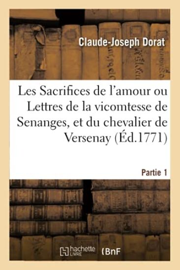 Les Sacrifices de l'Amour Ou Lettres de la Vicomtesse de Senanges, Et Du Chevalier de Versenay