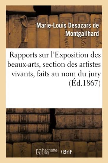 Rapports Sur l'Exposition Des Beaux-Arts, Section Des Artistes Vivants, Faits Au Nom Du Jury