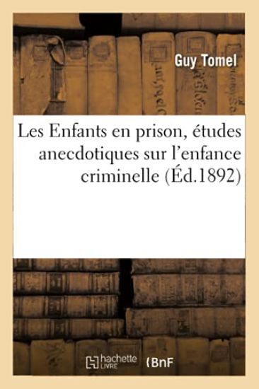 Les Enfants En Prison, Études Anecdotiques Sur l'Enfance Criminelle