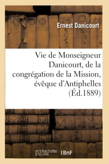Vie de Monseigneur Danicourt, de la Congrégation de la Mission, Évêque d'Antiphelles