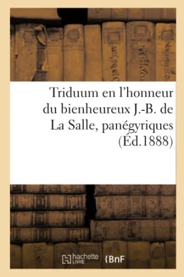 Triduum En l'Honneur Du Bienheureux J.-B. de la Salle, Panégyriques
