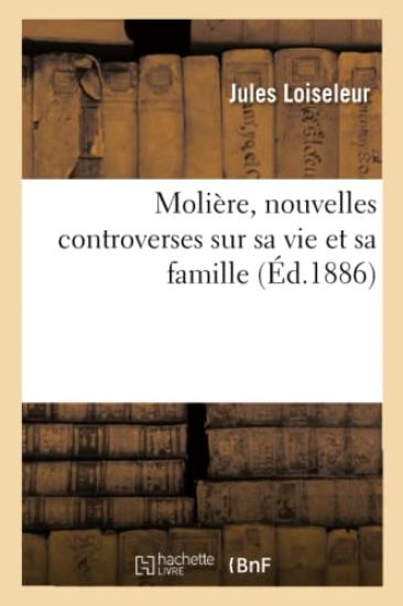 Molière, Nouvelles Controverses Sur Sa Vie Et Sa Famille