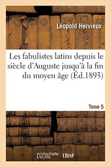 Les Fabulistes Latins Depuis Le Siècle d'Auguste Jusqu'à La Fin Du Moyen Âge. Tome 5