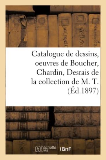 Catalogue de Dessins Anciens Et Modernes, Oeuvres de Boucher, Chardin, Desrais, Dessins En Lots