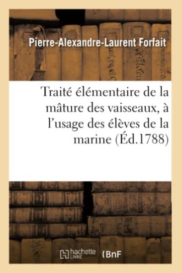 Traité Élémentaire de la Mâture Des Vaisseaux, À l'Usage Des Élèves de la Marine