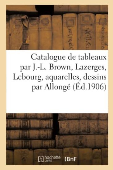 Catalogue de Tableaux Par J.-L. Brown, Lazerges, Lebourg, Aquarelles, Dessins