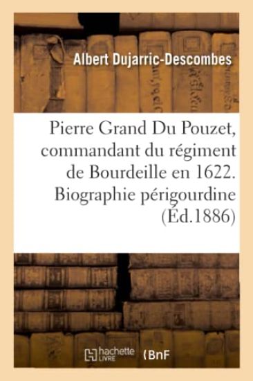 Pierre Grand Du Pouzet, Commandant Du Régiment de Bourdeille En 1622. Biographie Périgourdine