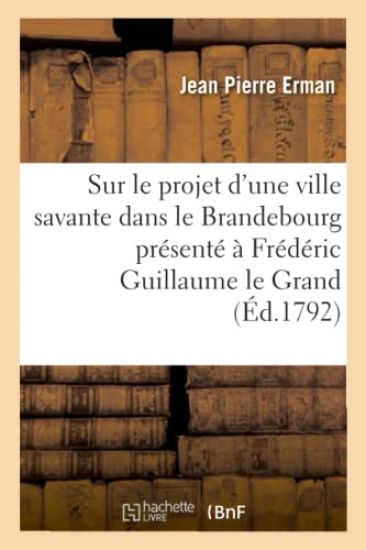 Sur Le Projet d'Une Ville Savante Dans Le Brandebourg Présenté À Frédéric Guillaume Le Grand