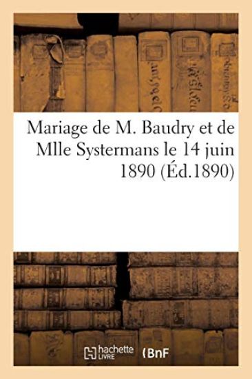 Mariage de M. Marie-Joseph Frédéric-Bernard Baudry Et de Mlle Marie Emilie-Gabrielle Systermans