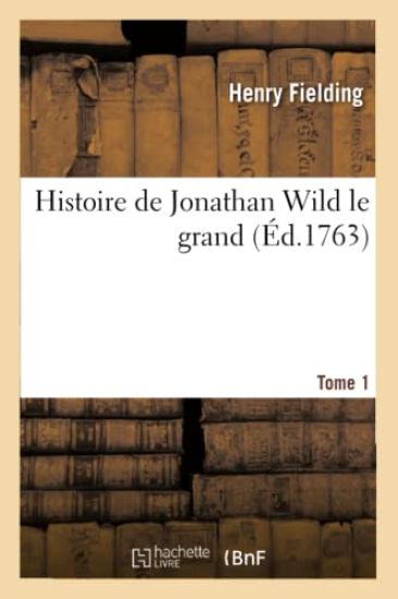 Histoire de Jonathan Wild Le Grand. Tome 1