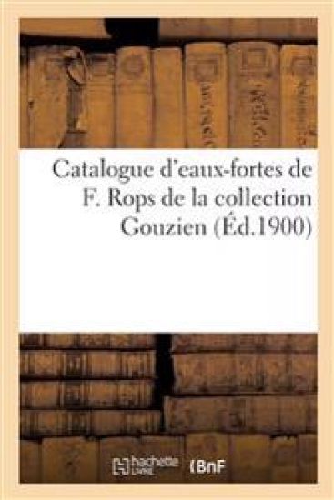 Catalogue d'eaux-fortes de F. Rops de la collection Gouzien