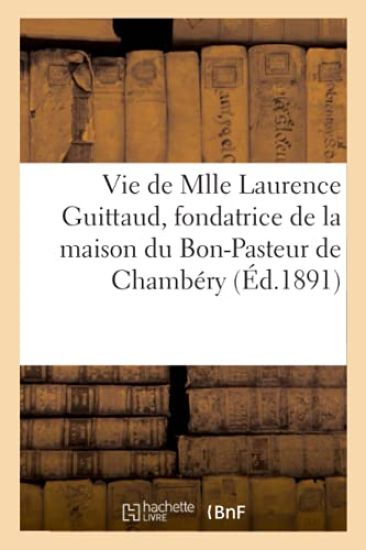 Vie de Mlle Laurence Guittaud, Fondatrice de la Maison Du Bon-Pasteur de Chambéry