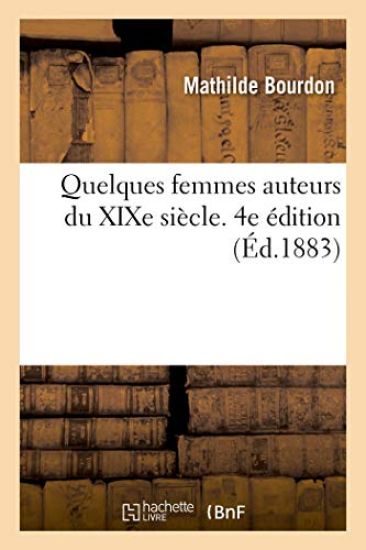 Quelques Femmes Auteurs Du XIXe Siècle. 4e Édition