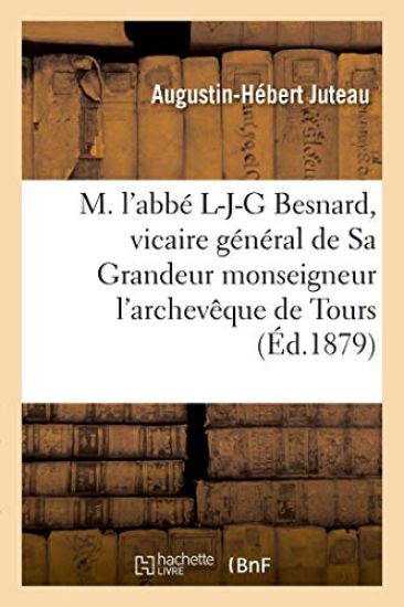 M. l'Abbé L-J-G Besnard, Vicaire Général de Sa Grandeur Monseigneur l'Archevêque de Tours