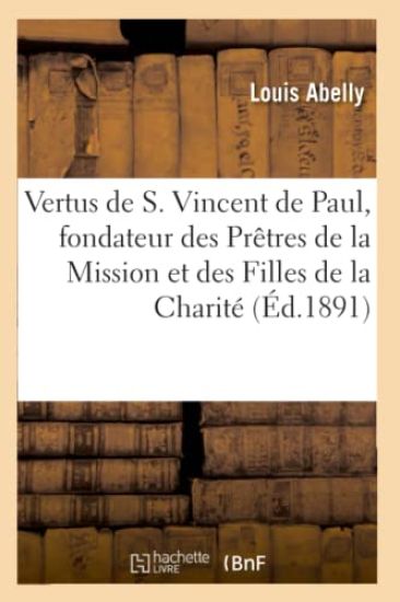 Vertus de S. Vincent de Paul, fondateur des Prêtres de la Mission et des Filles de la Charité
