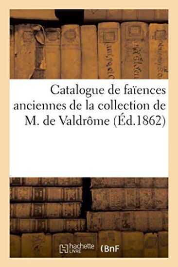 Catalogue de Faïences Anciennes de la Collection de M. de Valdrôme