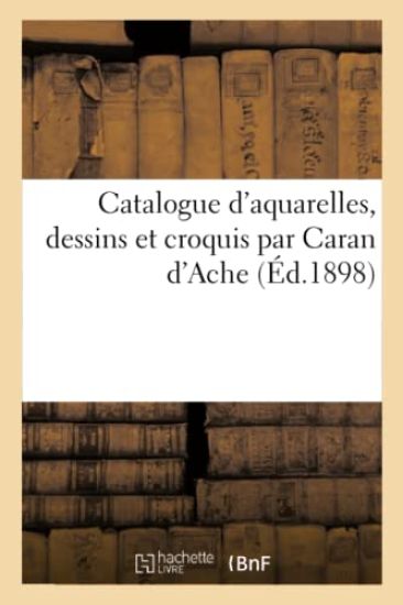 Catalogue d'Aquarelles, Dessins Et Croquis Par Caran d'Ache