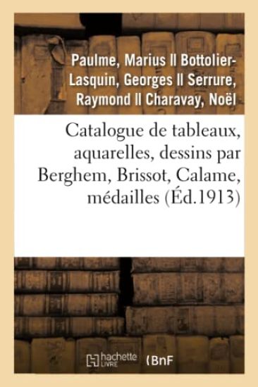 Catalogue de Tableaux, Aquarelles, Dessins Par Berghem, Brissot, Calame, Médailles Grecques