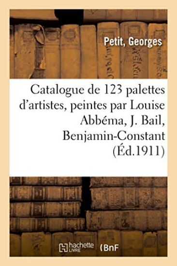 Catalogue de 123 Palettes d'Artistes, Peintes Par Louise Abbéma, J. Bail, Benjamin-Constant