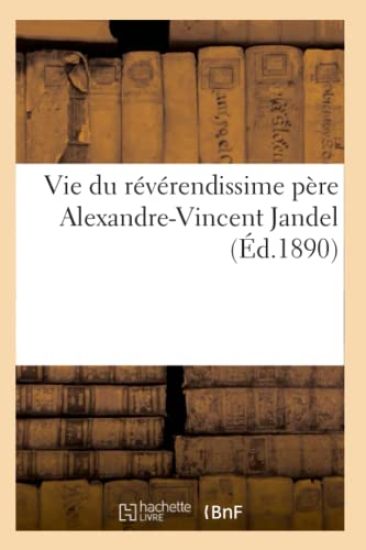 Vie Du Révérendissime Père Alexandre-Vincent Jandel