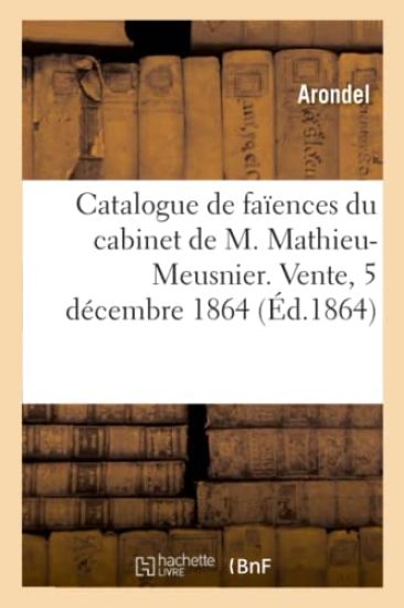Catalogue de Faïences Du Cabinet de M. Mathieu-Meusnier. Vente, 5 Décembre 1864