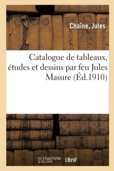 Catalogue de Tableaux, Études Et Dessins Par Feu Jules Masure