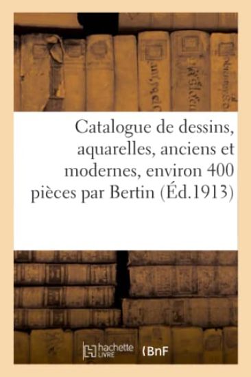 Catalogue de Dessins, Aquarelles, Anciens Et Modernes, Environ 400 Pièces