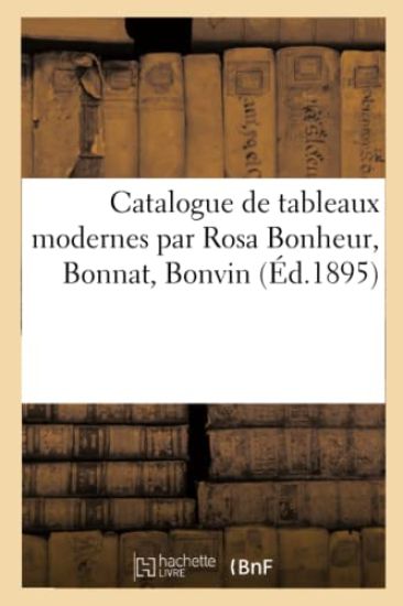 Catalogue de Tableaux Modernes Par Rosa Bonheur, Bonnat, Bonvin