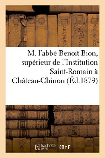 Notice Nécrologique Sur M. l'Abbé Benoit Bion, Supérieur de l'Institution Saint-Romain