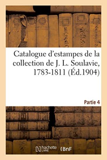 Catalogue d'Estampes de la Collection de J. L. Soulavie, 1783-1811. Partie 4