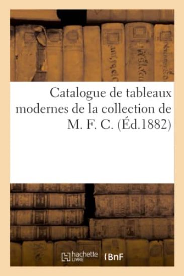 Catalogue de Tableaux Modernes de la Collection de M. F. C.